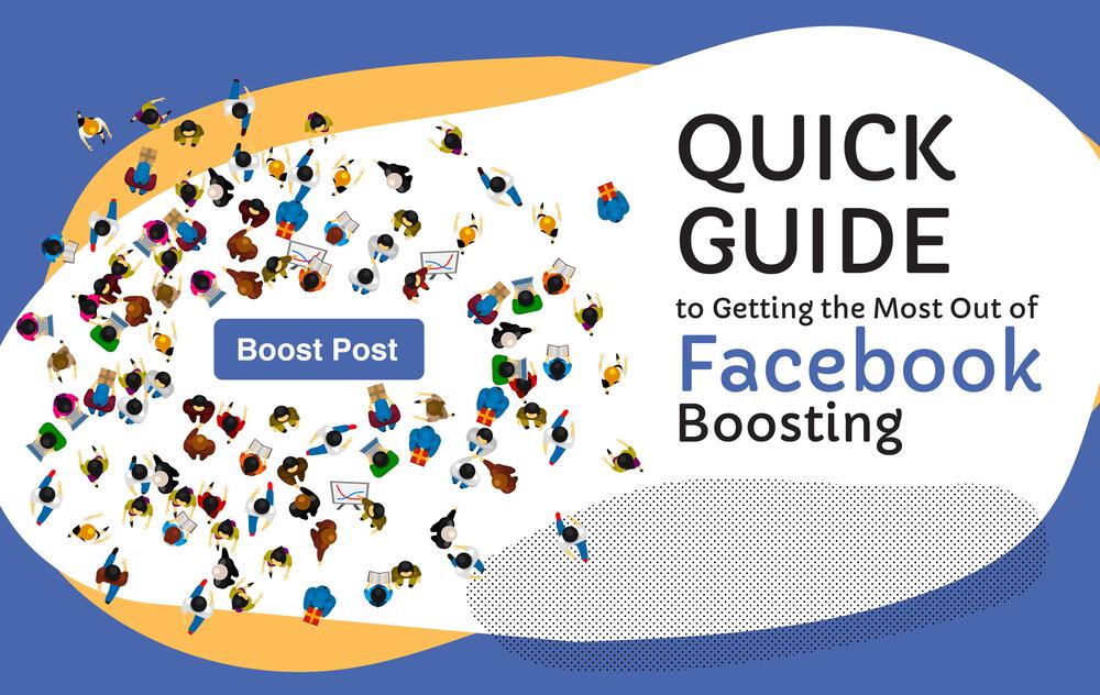 The Quick Guide To Getting The Most Out Of Facebook Boosting